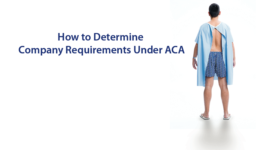How to Determine Company Requirements Under ACA